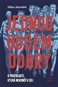 Jednou budem dobrý: O posedlosti, která nekončí v cíli - Milan Janoušek