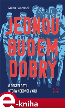 Jednou budem dobrý: O posedlosti, která nekončí v cíli - Milan Janoušek