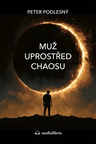 Muž uprostřed chaosu: Co tě o sobě naučí mýty a legendy - Peter Podlesný