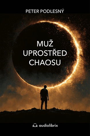 Muž uprostřed chaosu: Co tě o sobě naučí mýty a legendy - Peter Podlesný