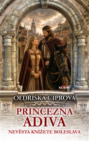 Princezna Adiva: Nevěsta knížete Boleslava - Oldřiška Ciprová