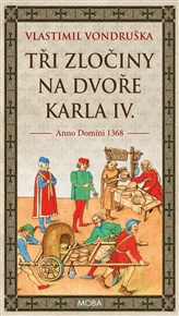 Tři zločiny na dvoře Karla IV. - Vlastimil Vondruška