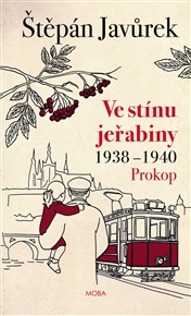 Ve stínu jeřabiny: Díl první: Prokop (1938-1940) - Štěpán Javůrek