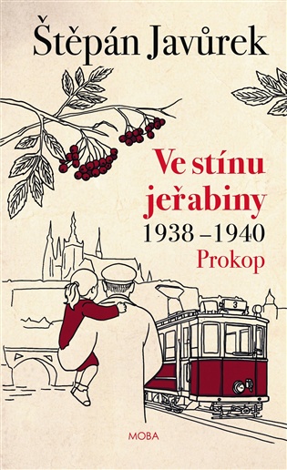 Ve stínu jeřabiny: Díl první: Prokop (1938-1940) - Štěpán Javůrek