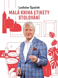 Malá kniha etikety stolování - Ladislav Špaček