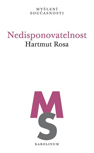 Nedisponovatelnost - Hartmut Rosa
