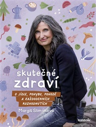 Skutečné zdraví: O jídle, pohybu, pohodě a každodenních rozhodnutích - Margit Slimáková