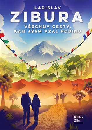Všechny cesty, kam jsem vzal rodinu - Ladislav Zibura