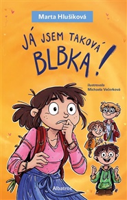 Já jsem taková blbka! - Marta Hlušíková
