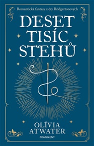 Deset tisíc stehů - Olivia Atwater