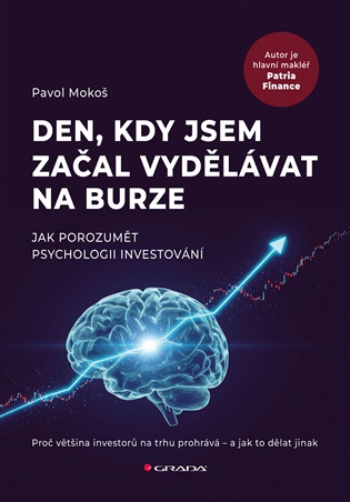 Den, kdy jsem začal vydělávat na burze: Jak porozumět psychologii investování - Pavol Mokoš