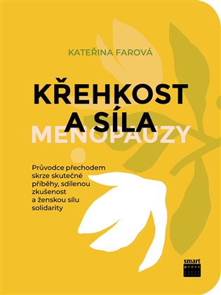 Křehkost a síla menopauzy: Průvodce přechodem skrze skutečné příběhy, sdílenou zkušenost a ženskou sílu solidarity - Kateřina Farová