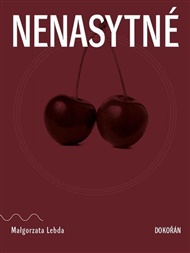 Nenasytné - Malgorzata Lebda