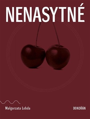 Nenasytné - Malgorzata Lebda