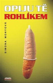 Opiju tě rohlíkem - Simona Monyová