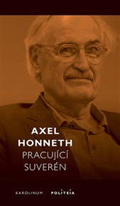 Pracující suverén: Normativní teorie práce - Axel Honneth