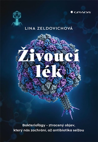 Živoucí lék: Bakteriofágy – ztracený objev, který nás zachrání, až antibiotika selžou - Lina Zeldovich