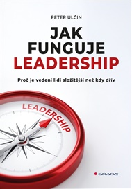Jak funguje leadership: Proč je vedení lidí složitější než kdy dřív - Peter Ulčin