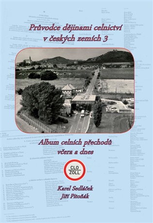 Průvodce dějinami celnictví v českých zemích - 3. díl: Album celních přechodů včera a dnes - Karel Sedláček