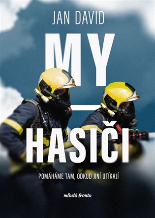 My, hasiči: Pomáháme tam, odkud jiní utíkají - Jan David