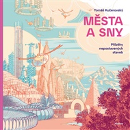 Města a sny: Příběhy nepostavených staveb - Tomáš Kučerovský
