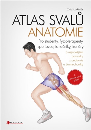 Atlas svalů - anatomie: Pro studenty, fyzioterapeuty, sportovce, tanečníky, trenéry - Chris Jarmey, John Sharkey