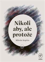 Nikoli aby, ale protože - Tomáš Kopřiva