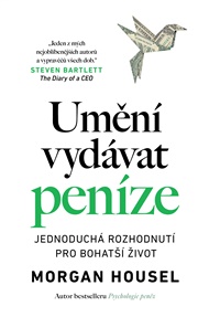 Umění vydávat peníze: Jednoduchá rozhodnutí pro bohatší život - Morgan Housel