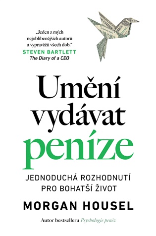 Umění vydávat peníze: Jednoduchá rozhodnutí pro bohatší život - Morgan Housel