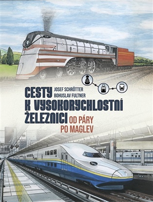Cesty k vysokorychlostní železnici: Od páry po maglev - Josef Schrötter, Bohuslav Fultner
