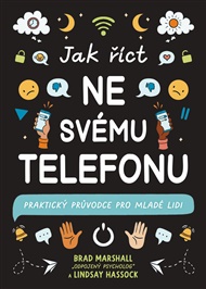 Jak říct ne svému telefonu: Praktický průvodce pro mladé lidi - Lindsay Hassock, Brad Marshall