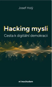 Hacking mysli - Cesta k digitální demokracii - Josef Holý