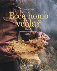 Ecce homo včelař: Zápisky z cestovního deníku včelaře - Ladislav Židoň