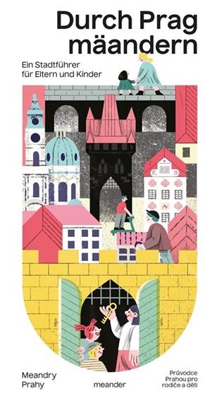 Durch Prag mäandern / Meandry Prahy: Ein Stadtführer für Eltern und Kinder. Průvodce Prahou pro děti a rodiče - Anna Bolavá, Petr Borkovec, Ondřej Buddeus, Kilian Kirchgessner, Ivana Pecháčková, Markéta Pilátová, Eva Slunečková, Petr Stančík, Michal Šanda, Marie Topolová, Kateřina Tučková, David Zábranský, Jonáš Zbořil