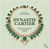 Dynastie Cartier: Příběh nejslavnější klenotnické rodiny - Francesca Cartier Brickell