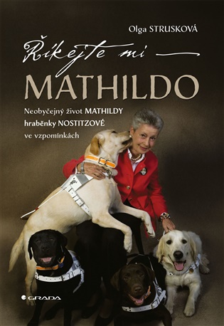 Říkejte mi Mathildo: Neobyčejný život Mathildy hraběnky Nostitzové ve vzpomínkách - Olga Strusková