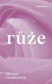 Růže - Oksana Vasjakinová