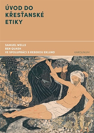 Úvod do křesťanské etiky - Rebekah Eklund, Ben Quash, Samuel Wells