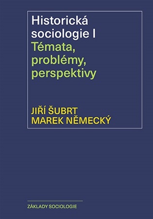 Historická sociologie I: Témata, problémy, perspektivy - Marek Německý, Jiří Šubrt