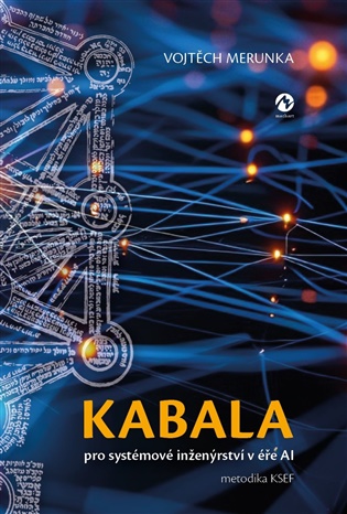 Kabala pro systémové inženýrství v éře AI: metodika KSEF - Vojtěch Merunka