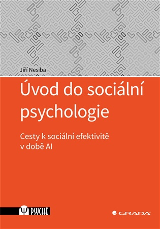 Úvod do sociální psychologie: Cesty k sociální efektivitě v době AI - Jiří Nesiba
