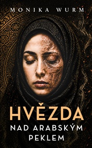 Hvězda nad arabským peklem - Monika Wurmová