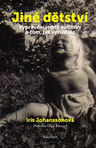 Jiné dětství: Vyprávění jedné autistky o tom, jak vyrůstala - Iris Johansson