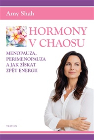 Hormony v chaosu: Menopauza, perimenopauza a jak získat zpět energii - Amy Shah
