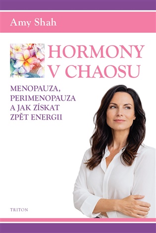 Hormony v chaosu: Menopauza, perimenopauza a jak získat zpět energii - Amy Shah