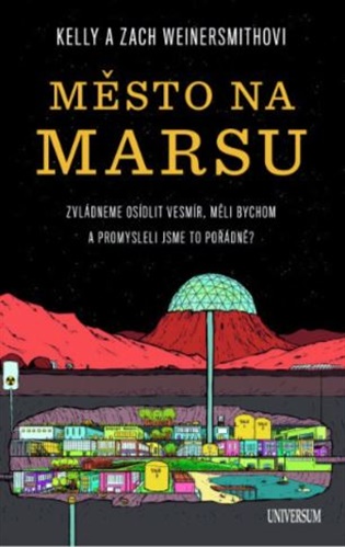 Město na Marsu: Zvládneme osídlit vesmír, měli bychom a promysleli jsme to pořádně? - Kelly Weinersmith, Zach Weinersmith