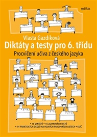 Diktáty a testy pro 6. třídu: Procvičení učiva z českého jazyka - Vlasta Gazdíková