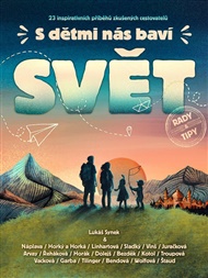 S dětmi nás baví svět: 23 inspirativních příběhů zkušených cestovatelů -  kol., Lukáš Synek (ed.)