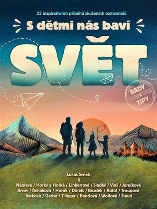 S dětmi nás baví svět: 23 inspirativních příběhů zkušených cestovatelů -  kol., Lukáš Synek (ed.)