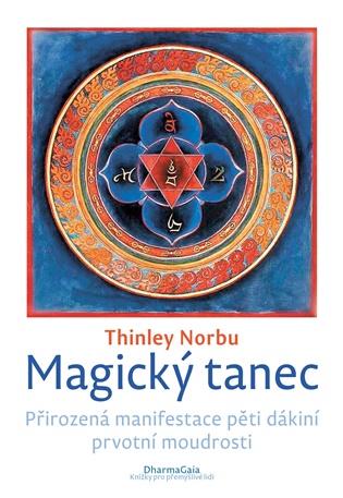 Magický tanec: Přirozená manifestace pěti dákiní prvotní moudrosti - Thinley Norbu